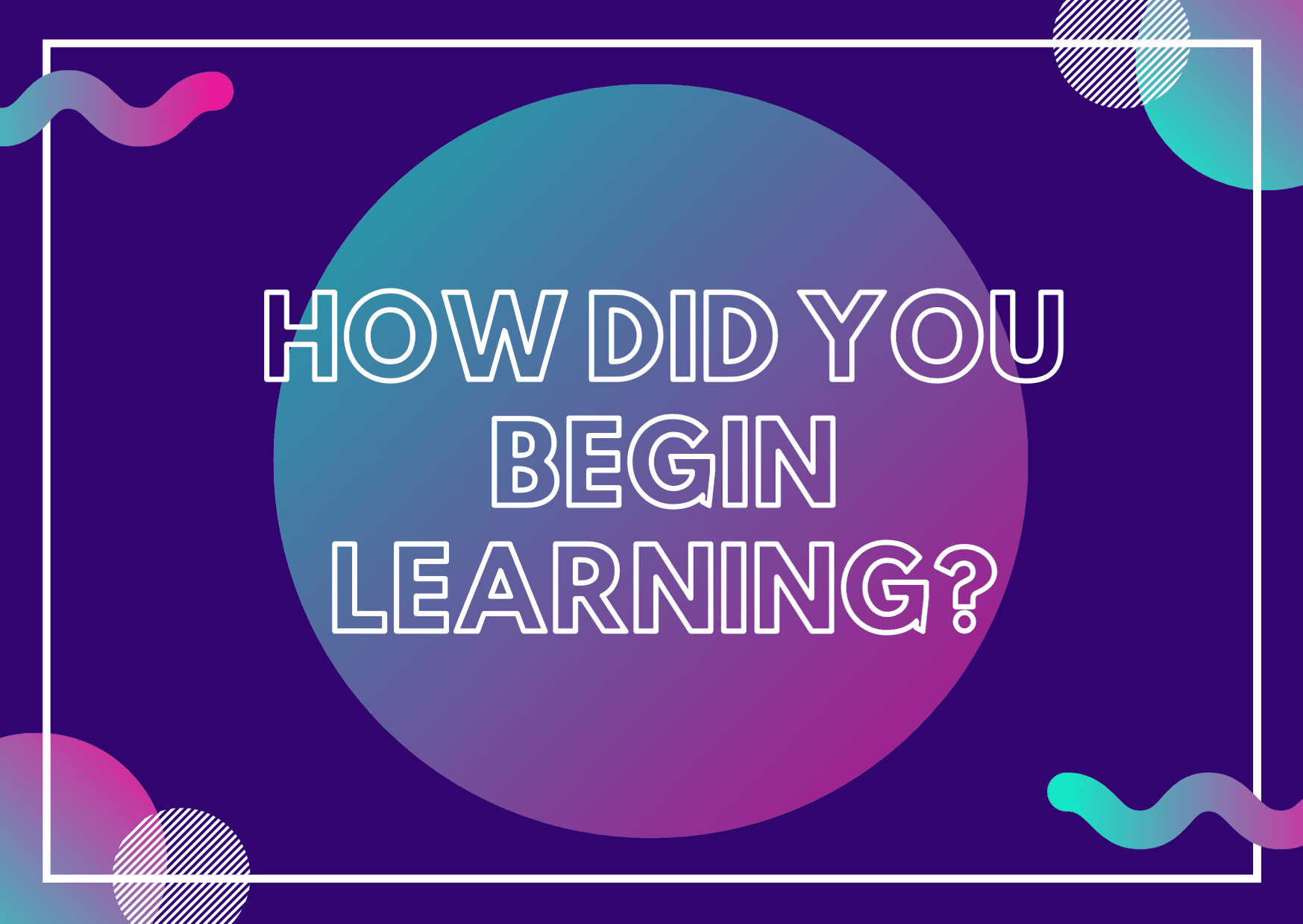 AMA Mentoring - How Did You Begin Learning?